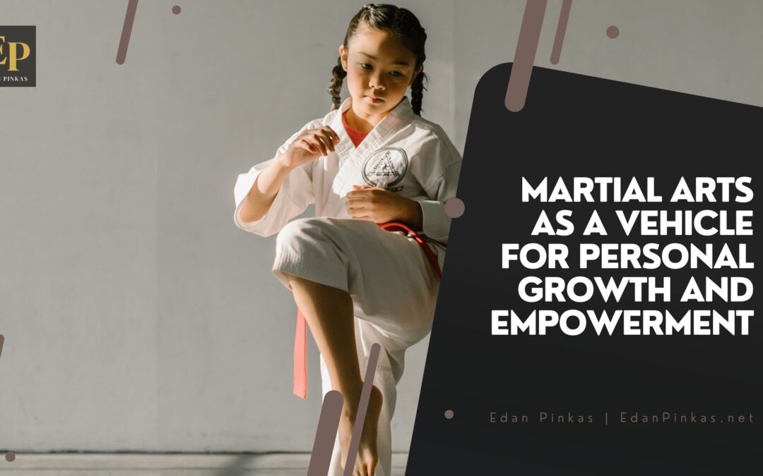 Martial Arts as a Vehicle for Personal Growth and Empowerment